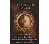 Astrologie Facile: Guide complet des signes du zodiaque et des maisons astrologiques dans la carte natale