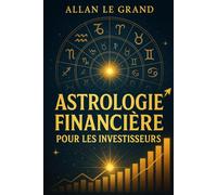 ASTROLOGIE FINANCIÈRE POUR LES INVESTISSEURS: Comment interpréter les transits planétaires pour prendre de meilleures décisions financières, SANS être un expert en astrologie ou en finance !: 8