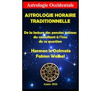 ASTROLOGIE HORAIRE TRADITIONNELLE: De la lecture des pensées intimes du consultant à l’issu de sa question