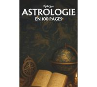 Astrologie: les principaux fondamentaux en 100 pages