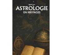 Astrologie: les principaux fondamentaux en 100 pages