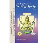 Astrologie Vedique: : Vedanga Jyotisa: Volume 1