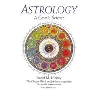 Isabel M. Hickey Astrology: a Cosmic Science (Tascabile)