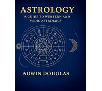 Astrology: A Guide to Western and Vedic Astrology