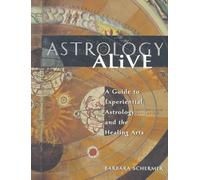 Astrology Alive: A Guide to Experiential Astrology and the Healing Arts