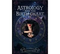 Astrology and Birth Chart: The Ultimate Step-by-Step Guide to Unlock Your Cosmic Blueprint, Decode Planetary Placements, Houses, and Aspects