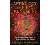 Barbara Hand Clow Astrology and the Rising of Kundalini (Tascabile)