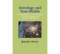 Astrology And Your Health - Avery Jeanne