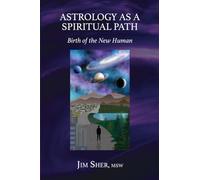 Astrology as a Spiritual Path: Birth of the New Human