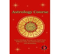 Astrology Course: Learn Astrology through your Natal Chart. Without a map, you cannot truly reach your destination.