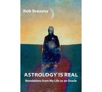 Astrology Is Real: Revelations from My Life as an Oracle - Brezsny Rob