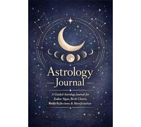 Astrology Journal: Weekly Reflections for Zodiac Signs, Moon Phases & Manifestation
