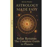 Astrology Made Easy: Solar Returns - The Complete Guide to Planets, Part 1