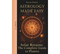 Astrology Made Easy: Solar Returns - The Complete Guide to Planets, Part 2