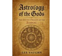 Astrology of the Gods: The Divine Origins of the Zodiac