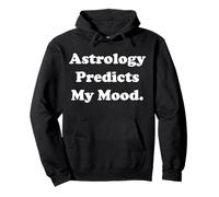 Astrology Predicts My Mood Horoscope Funny Saying Felpa con Cappuccio