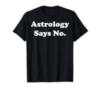 Astrology Says No Celestial Wit Funny Saying Maglietta