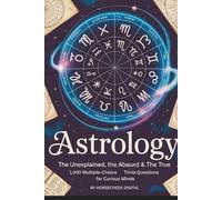 Astrology: The Unexplained, The Absurd & The True: 1,000 Multiple-Choice Trivia Questions for Curious Minds