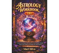 Astrology Workbook 3-in-1: Unlock Your Birth Chart, Discover Your Cosmic Identity, and Use the Zodiac to Navigate Life with Purpose