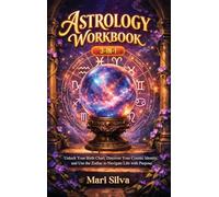 Astrology Workbook 3-in-1: Unlock Your Birth Chart, Discover Your Cosmic Identity, and Use the Zodiac to Navigate Life with Purpose