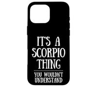 Astrology Zodiac A Scorpio Thing You Wouldn't Understand Custodia per iPhone 16 Pro Max