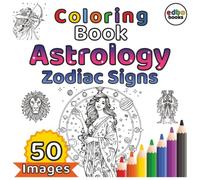 "Astrology Zodiac Signs Coloring Book. Celestial Harmony by coloring this book": 50 Mystical Designs of Astrology, Zodiac Signs, Horoscopes, Planets & Stars for Relaxation & Creativity
