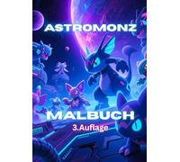 Astromonz - Das Malbuch - 3. Auflage -: 50 Seiten Ausmalbilder für Jungen und Mädchen ab 6 Jahren: „Astromonz - Die Monster der Sterne sind erwacht“