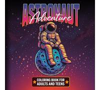 Astronaut Adventure Coloring Book: 30 Fun and Relaxing Space Illustrations for Adults and Teens | Creative, Stress Relieving Designs