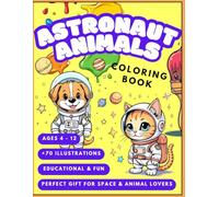 Astronaut Animals Coloring Book: Fun Space Adventure for Kids Ages 4-12 | Cute Outer Space Animal Designs