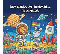 Astronaut Animals in Space Coloring Book for Kids Ages 4-8: 50 Fun Pages of Cute Creatures, Planets, Rockets, and Vocabulary Words to Color | Explore the Universe!