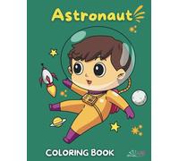 Astronaut: Blast Off into Outer Space with Fun Astronaut Scenes to Colour