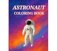 Astronaut Coloring Book for Kids Ages 4-8: Fun Space Adventure with Rockets, Planets, and Cute Astronauts: Perfect Space-Themed Coloring Pages to Inspire Creativity and Imagination for Boys and Girls