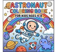 Astronaut Coloring Book: Fun & Easy Space Coloring Pages for Kids Ages 4-8 | Cute Astronauts, Aliens, Rockets & Planets