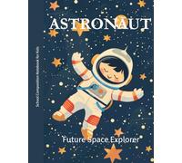 Astronaut Composition Notebook - Wide Ruled, 100 Sheets: Fun & Educational School Notebook for Kids | Future Space Explorer
