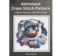 Astronaut Cross Stitch Pattern: A Space-Themed Large Print Design