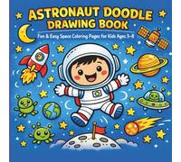 Astronaut Doodle Drawing Book for Kids Ages 3-8: Fun & Easy Space Coloring Pages with Cute Astronauts, Rockets, Planets & Creative Doodles for Boys and Girls
