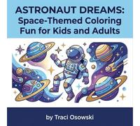 Astronaut Dreams: Space Adventure Coloring Book for Kids & Adults