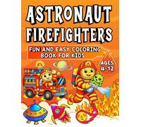 Astronaut Firefighters: Fun and Easy Coloring Book for Kids: Space Heroes, Big Adventures, 50+ Coloring Pages for Kids Ages 4-12