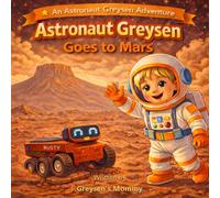 Astronaut Greysen Goes to Mars: A Fun Solar System Adventure for Kids about the Planet Mars