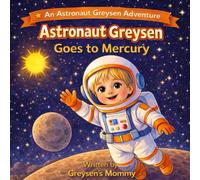Astronaut Greysen Goes to Mercury: A Fun Solar System Adventure for Kids About the Planet Mercury