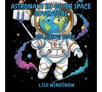 ASTRONAUT IN OUTER SPACE ADVENTURE: COLORING BOOK