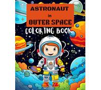 Astronaut in Space Coloring Book: Fun and Easy to Color for 4-7, 50 Unique Coloring Pages with Cute Illustrations Astronauts.
