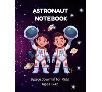 Astronaut Notebook: Space Journal for Kids - Lined Writing Notebook for School, Creativity & Daily Use: Cute Space-Themed Notebook with Astronaut, Stars & Planets - Perfect for Boys & Girls Ages 6-12