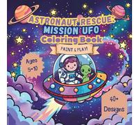 Astronaut Rescue: Mission UFO - Coloring Book: An Action-Packed Space Activity and Coloring Book
