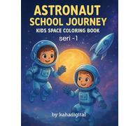 Astronaut School Journey - Kid Space: 128 Pages of Creative Astronaut Training, Space Exploration, and Cosmic Discoveries