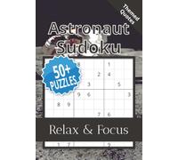 Astronaut Sudoku Puzzle Book: Sudoku Puzzles About Astronauts and Space | Help Calm the Mind, Relax, and Focus | 6x9 Inches, 110 Pages | 50+ Puzzles | Solutions Included