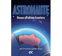 Astronaute. Donne all'ultima frontiera