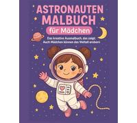 Astronauten Malbuch für Mädchen ab 6: Mutige Astronautinnen entdecken das Weltall: Raumfahrt &Sterne zum Ausmalen | 30 Seiten voller ... | Kreatives Geschenk für Mädchen ab 6 Jahren