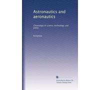 Astronautics and aeronautics: Chronology of science, technology, and policy (Volume 9)