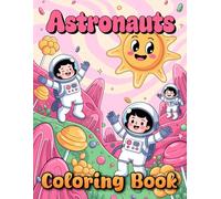 Astronauts Coloring Book: Intergalactic Adventures Featuring Space Explorers, Rockets, and Planets for Creative Play and Learning Fun